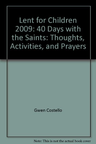 Stock image for Lent for Children 2009: 40 Days with the Saints: Thoughts, Activities, and Prayers for sale by ThriftBooks-Atlanta