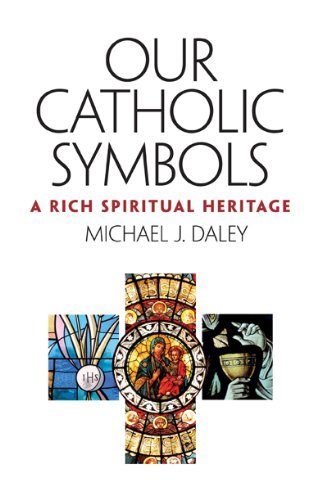 Our Catholic Symbols: Our Rich Spiritual Heritage (9781585957538) by Michael Daley