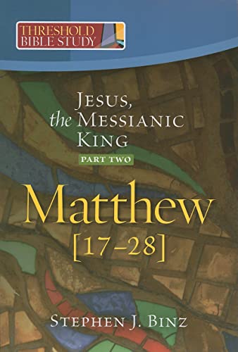 9781585958160: Jesus, the Messianic King--Part Two Matthew 17-28 (Threshold Bible Study): Pt. 2