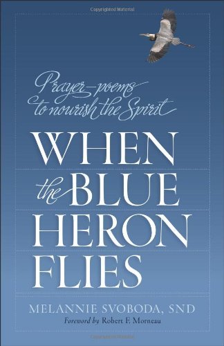 When the Blue Heron Flies: Prayer-Poems to Nourish the Spirit (9781585958665) by Melannie Svoboda; SND