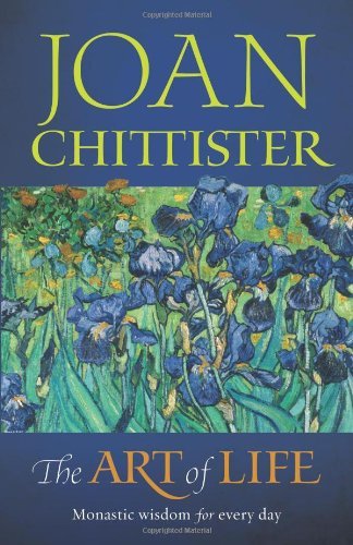 The Art of Life: Monastic Wisdom for Every Day (9781585958917) by Joan Chittister