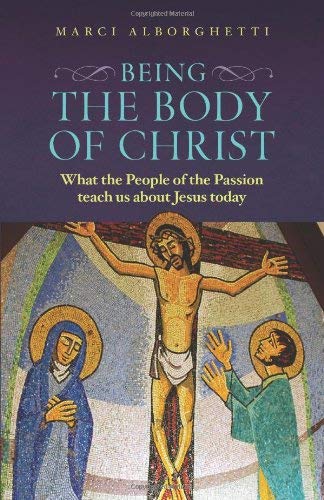 Imagen de archivo de Being the Body of Christ: What the People of the Passion Teach Us About Jesus Today a la venta por ZBK Books