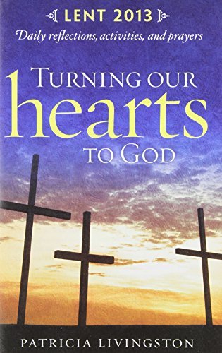 Turning Our Hearts to God - Lent 2013 2013: Daily Reflections, Actions, and Prayers (9781585958962) by [???]