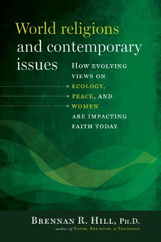 Stock image for World Religions and Contemporary Issues : How Evolving Views on Ecology, Peace, and Women Are Impacting Faith Today for sale by Better World Books