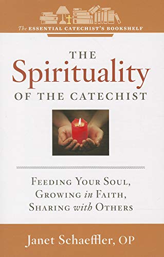 Imagen de archivo de The Spirituality of the Catechist: Feeding Your Soul, Growing in Faith, Sharing with Others (Essential Catechist's Bookshelf) a la venta por SecondSale