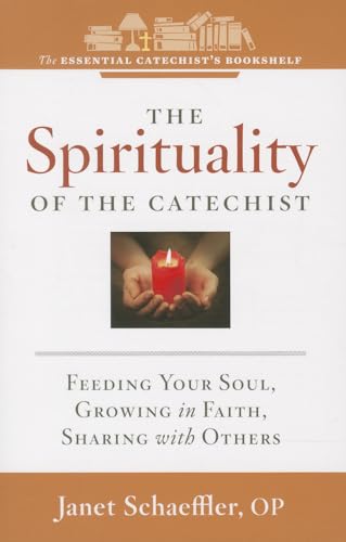 Stock image for The Spirituality of the Catechist: Feeding Your Soul, Growing in Faith, Sharing with Others (Essential Catechist's Bookshelf) for sale by SecondSale