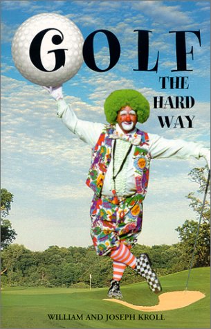 Golf The Hard Way (9781585970216) by Kroll, William