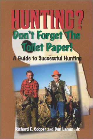 Imagen de archivo de HUNTING? DON'T FORGET THE TOILET PAPER! A Guide to Successful Hunting a la venta por Ziebarth Books