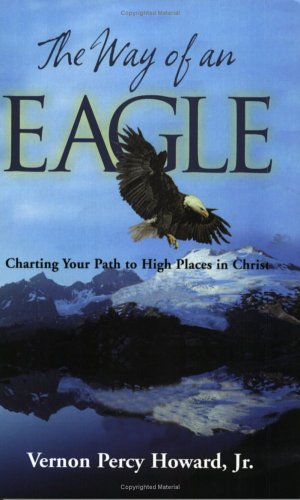 Stock image for The Way of an Eagle: Charting Your Path to High Places in Christ for sale by ThriftBooks-Dallas