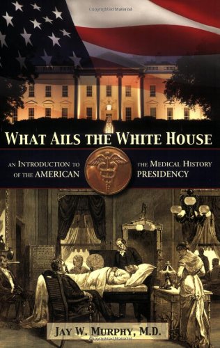 Beispielbild fr What Ails the White House: An Introduction to the Medical History of the American Presidency zum Verkauf von Gulf Coast Books