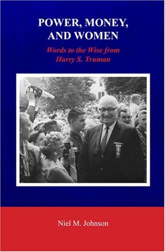 Beispielbild fr Power, Money, and Women: Words to the Wise from Harry S. Truman zum Verkauf von Goodwill