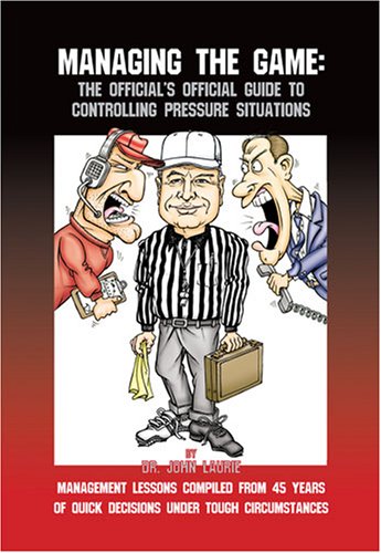 Stock image for Managing the Game: The Official's Official Guide to Controlling Pressure Situations for sale by HPB-Red