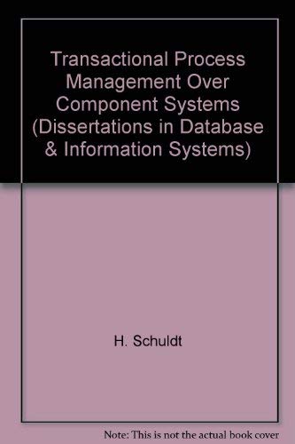 Stock image for Transactional Process Management Over Component Systems (Dissertations in Database & Information Systems) for sale by Hay-on-Wye Booksellers