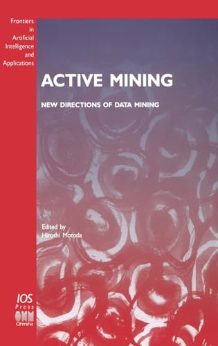 Beispielbild fr Active Mining - New Directions of Data Mining (Frontiers in Artificial Intelligence and Applications, Knowl) zum Verkauf von Phatpocket Limited