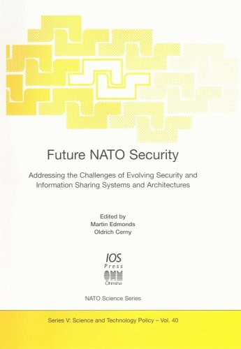 Future NATO Security: Addressing the Challenges of Evolving Security and Information Sharing Systems and Architectures (NATO Science Series: Science & Technology Policy) (9781586033927) by Martin Edmonds; Oldrich Cerny; Czech Republic) NATO Advanced Research Workshop On Future NATO Security (2003 : Prague