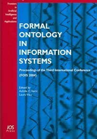 Formal Ontology In Information Systems: SProceedings of the Third International Conference (FOIS-2004) (Frontiers in Artificial Intelligence and Applications) (9781586034689) by Achille C. Varzi