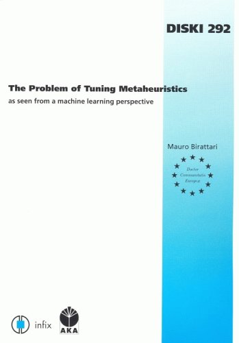 Imagen de archivo de The Problem of Tuning Metaheuristics: As Seen from a Machine Learning Perspective: 292 (Dissertations in Artificial Intelligence: Infix) a la venta por WorldofBooks