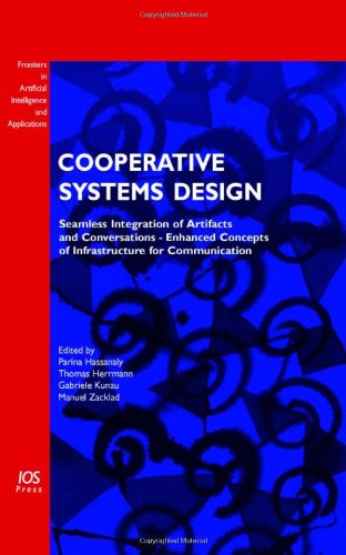 Beispielbild fr Cooperative Systems Design: Seamless Integration of Artifacts and Conversations - Enhanced Concepts of Infrastructure for Communication: v. 137 (Frontiers in Artificial Intelligence and Applications) zum Verkauf von WorldofBooks