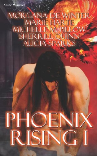 Phoenix Rising I (9781586088811) by Morgana De Winter; Marie Harte; Michelle M. Pillow; Sherrill Quinn; Alicia Sparks