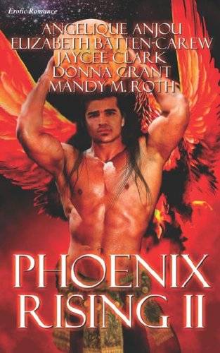 Phoenix Rising II (9781586088828) by Angelique Anjou; Mandy M. Roth; Jaycee Clark; Donna Grant; Elizabeth Baten-Carew