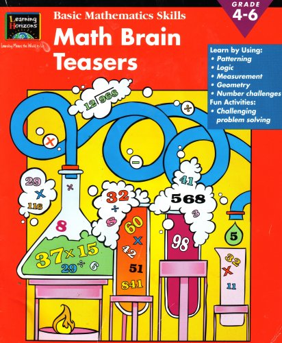 Imagen de archivo de Learning Horizons Basic Math Skills: Math Brain Teasers, Grade 4-6: Learn By Using Patterning, Logic, Measurement, Geometry, Number Challenges, Fun Activities, Challenging Problem Solving (EMC4074, 1586100939, 000200059174, 63036A00001) a la venta por ThriftBooks-Atlanta