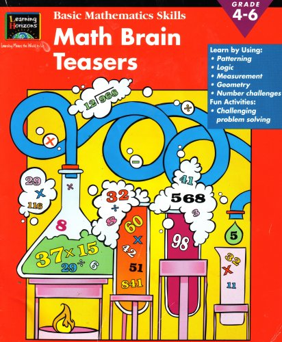 Stock image for Learning Horizons Basic Math Skills: Math Brain Teasers, Grade 4-6: Learn By Using Patterning, Logic, Measurement, Geometry, Number Challenges, Fun Activities, Challenging Problem Solving (EMC4074, 1586100939, 000200059174, 63036A00001) for sale by ThriftBooks-Atlanta