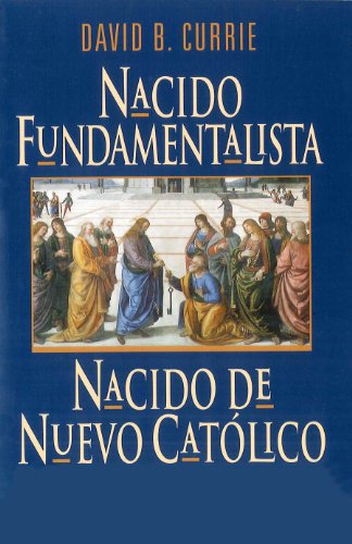 Nacido Fundamentalista, Nacido De Nuevo Catolico (9781586170271) by Currie, David