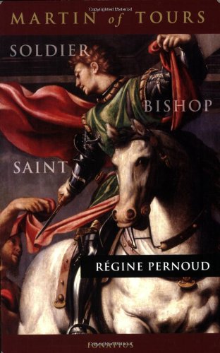 Martin of Tours: Soldier, Bishop, Saint (9781586170318) by Miller, Michael J.; Pernoud, Regine