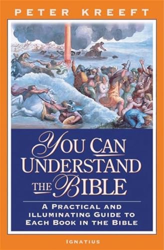 You Can Understand The Bible: A Practical And Illuminating Guide To Each Book In The Bible (9781586170455) by Kreeft, Peter