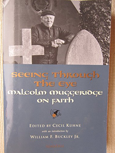 Imagen de archivo de Seeing Through the Eye: Malcolm Muggeridge on Faith a la venta por HPB-Emerald