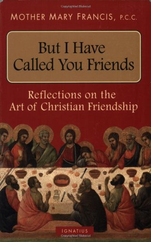 Beispielbild fr But I Have Called You Friends: Reflections on the Art of Christian Friendship zum Verkauf von Wonder Book