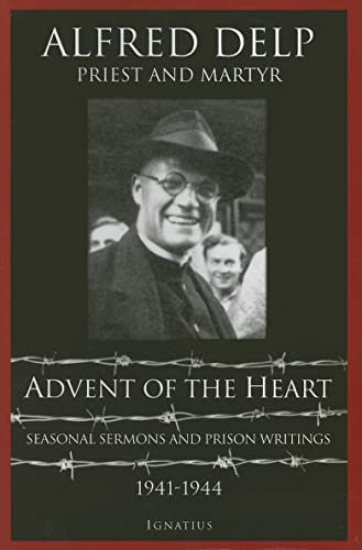 Imagen de archivo de Advent of the Heart: Seasonal Sermons and Prison Writings - 1941-1944 a la venta por ThriftBooks-Dallas