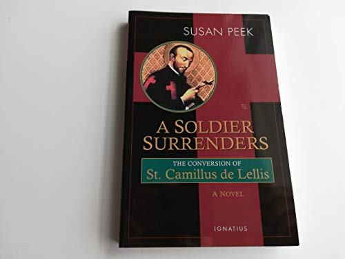 Imagen de archivo de A Soldier Surrenders: The Conversion Story of Saint Camillus De Lellis a la venta por SecondSale