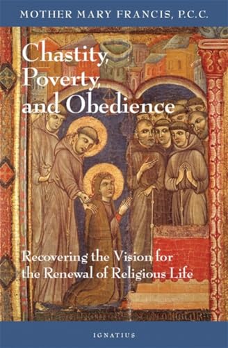 Beispielbild fr Chastity, Poverty, and Obedience : Recovering the Vision for the Renewal of Religious Life zum Verkauf von Better World Books