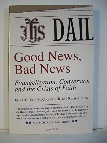 9781586171254: Good News, Bad News: Evangelization, Conversion and the Crisis of Faith