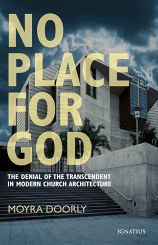 No Place for God: The Denial of Transcendence in Modern Church Architecture (9781586171537) by Doorly, Moyra