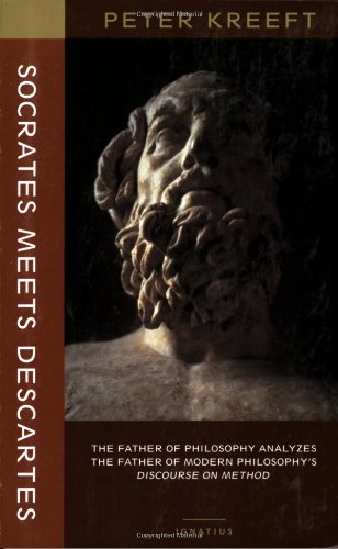 Socrates Meets Descartes: The Father of Philosophy Analyzes The Father of Modern Philosophy's Dis...