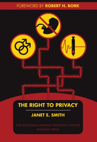 The Right to Privacy (Bioethics & Culture) (9781586172596) by Smith Ph.D., Janet E.; Bork, Robert H.