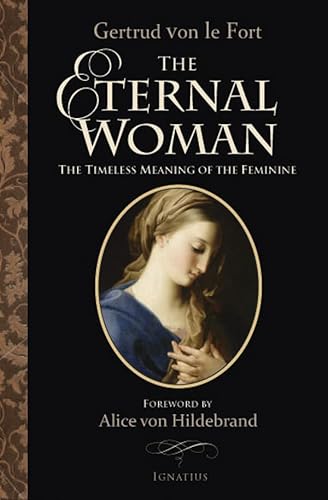 The Eternal Woman: The Timeless Meaning of the Feminine (9781586172985) by Von Le Fort, Gertrud