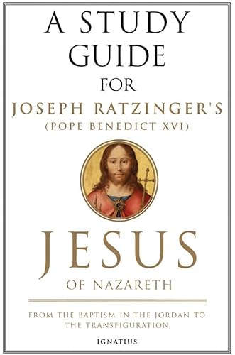 Beispielbild fr A Study Guide for Joseph Ratzinger's Jesus of Nazareth: From the Baptism in the Jordan to the Transfiguration (Volume 1) zum Verkauf von BooksRun