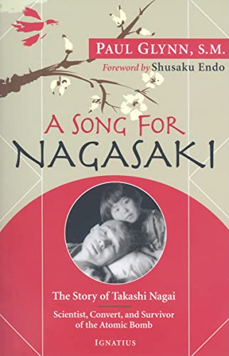 9781586173432: A Song for Nagasaki: The Story of Takashi Nagai: Scientist, Convert, and Survivor of the Atomic Bomb: The Story of Takashi Nagai a Scientist, Convert, and Survivor of the Atomic Bomb