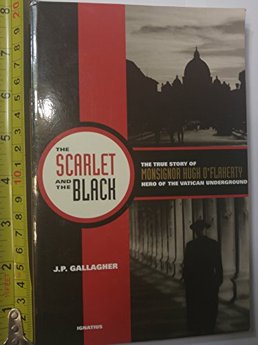Beispielbild fr Scarlet and the Black: The True Story of Monsignor Hugh O'Flaherty, Hero of the Vatican Underground zum Verkauf von WorldofBooks