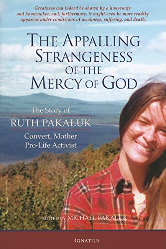 Beispielbild fr The Appalling Strangeness of the Mercy of God: The Story of Ruth Pakaluk, Convert, Mother and Pro-Life Activist zum Verkauf von New Legacy Books