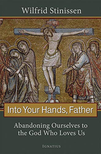 Beispielbild fr Into Your Hands, Father: Abandoning Ourselves to the God Who Loves Us zum Verkauf von Russell Books