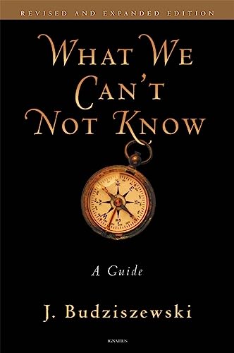 What We Can't Not Know: A Guide (9781586174811) by Budziszewski, J.