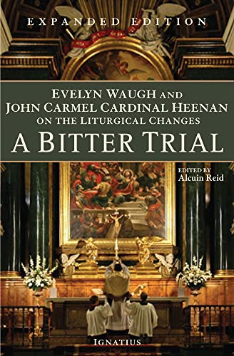 Imagen de archivo de A Bitter Trial: Evelyn Waugh and John Cardinal Heenan on the Liturgical Changes a la venta por Half Price Books Inc.