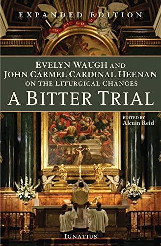 Stock image for A Bitter Trial: Evelyn Waugh and John Cardinal Heenan on the Liturgical Changes for sale by Half Price Books Inc.