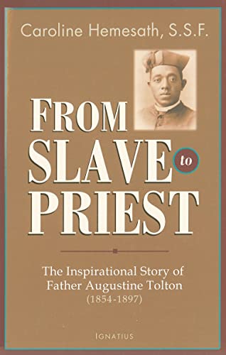 Imagen de archivo de From Slave to Priest: The Inspirational Story of Father Augustine Tolton (1854-1897) a la venta por Ergodebooks