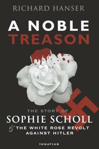Stock image for A Noble Treason: The Story of Sophie Scholl and the White Rose Revolt Against Hitler for sale by BooksRun