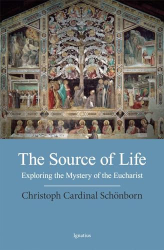 Stock image for The Source of Life: Exploring the Mystery of the Eucharist for sale by Henry Stachyra, Bookseller